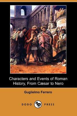 Characters and Events of Roman History, from Caesar to Nero (Dodo Press) by Guglielmo Ferrero