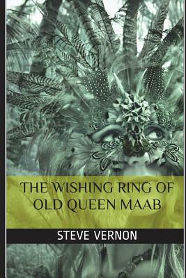 The Wishing Ring of Old Queen Maab by Steve Vernon