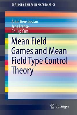 Mean Field Games and Mean Field Type Control Theory by Jens Frehse, Alain Bensoussan, Phillip Yam