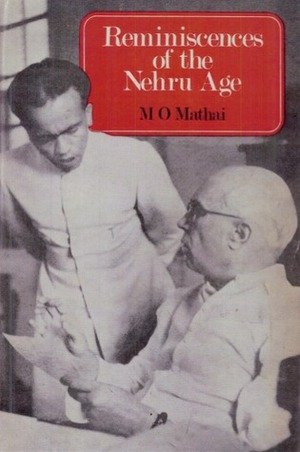 Reminiscences Of The Nehru Age by M.O. Mathai