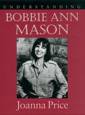 Understanding Bobbie Ann Mason by Joanna Price