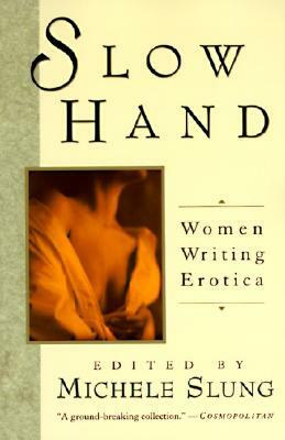 Slow Hand: Women Writing Erotica by Michele Slung