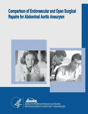 Comparison of Endovascular and Open Surgical Repairs for Abdominal Aortic Aneurysm: Evidence Report/Technology Assessment Number 144 by U. S. Department of Heal Human Services, Agency for Healthcare Resea And Quality