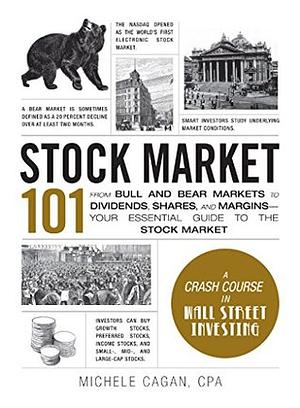 Stock Market 101: From Bull and Bear Markets to Dividends, Shares, and Margins—Your Essential Guide to the Stock Market by Michele Cagan