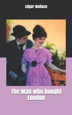 The Man who bought London by Edgar Wallace