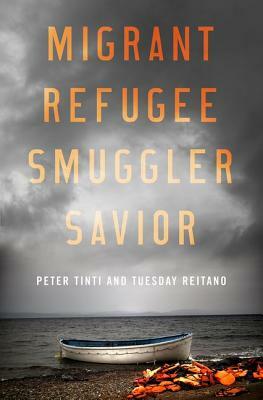 Migrant, Refugee, Smuggler, Savior by Tuesday Reitano, Peter Tinti