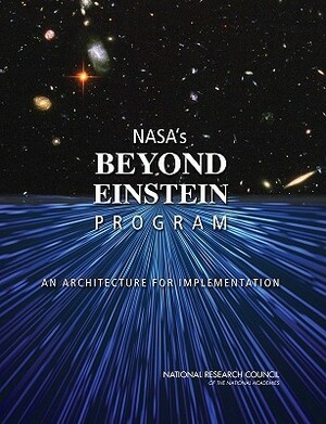 Nasa's Beyond Einstein Program: An Architecture for Implementation by Division on Engineering and Physical Sci, Board on Physics and Astronomy, National Research Council
