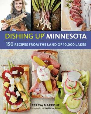 Dishing Up(r) Minnesota: 150 Recipes from the Land of 10,000 Lakes by Teresa Marrone