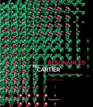 Resonances de Cartier: High Jewelry and Precious Objects by Francois Chaille