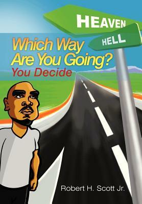 Which Way Are You Going?: (You Decide) by Robert H. Scott Jr