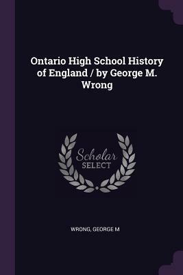Ontario High School History of England by George MacKinnon Wrong
