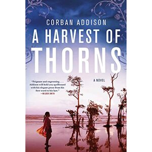 A Harvest of Thorns: A Novel by Corban Addison
