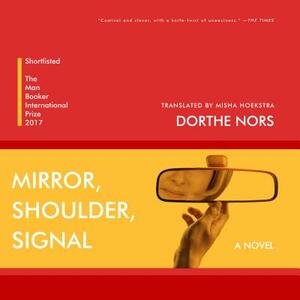 Mirror, Shoulder, Signal by Dorthe Nors