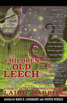 The Children of Old Leech: A Tribute to the Carnivorous Cosmos of Laird Barron by 