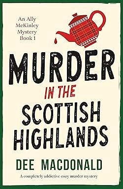 Murder in the Scottish Highlands: A Completely Addictive Cozy Murder Mystery by Dee MacDonald