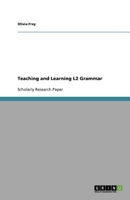Teaching and Learning L2 Grammar by Olivia Frey