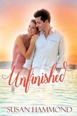 Unfinished: A First Love, Second Chance Romance by Susan Hammond