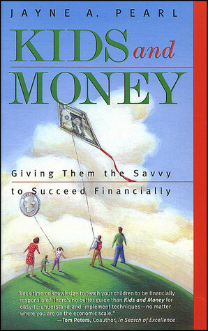Kids And Money: Giving Them Savvy To Succeed Financially by Jayne A. Pearl