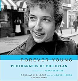 Forever Young: Photographs of Bob Dylan by Douglas R. Gilbert, Dave Marsh