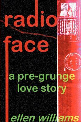 Radio Face: A Pre-Grunge Love Story by Ellen Williams