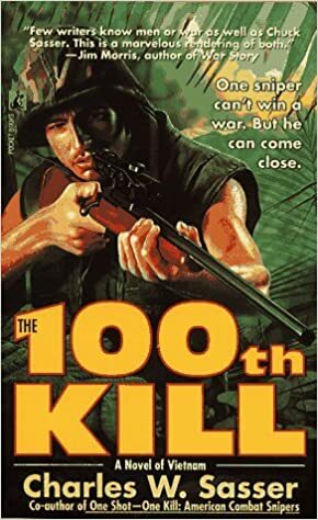 The 100th Kill: A Novel Of Vietnam by Charles W. Sasser