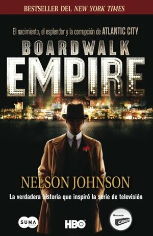 Boardwalk Empire. El nacimiento, el esplendor y la corrupción de Atlantic City by Nelson Johnson