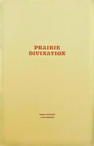 Prairie Divination by Megan Kaminski