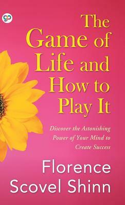 The Game of Life and How to Play It by Florence Scovel Shinn