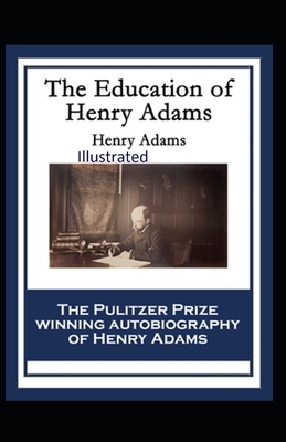 The Education of Henry Adams Illustrated by Henry Adams