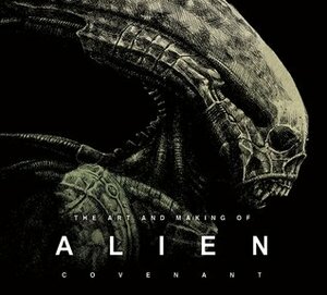 The Art and Making of Alien: Covenant by Simon Ward