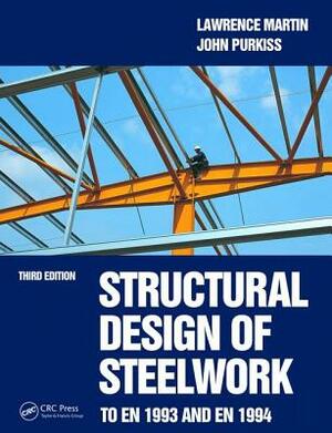 Structural Design of Steelwork to En 1993 and En 1994 by Lawrence Martin