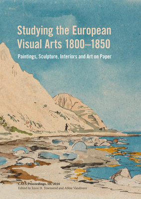 Studying the European Visual Arts 1800-1850 by Abbi Vandivere, Joyce Townsend