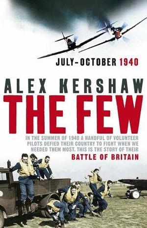 The Few: July-October 1940 by Alex Kershaw, Alex Kershaw