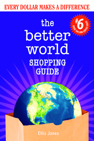 The Better World Shopping Guide: Every Dollar Makes a Difference by Ellis Jones