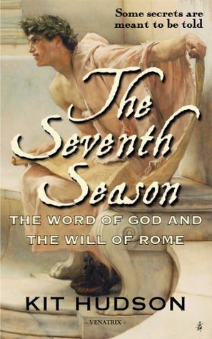 The Seventh Season: The Word of God & The Will of Rome by Kit Hudson, Emmanuel of Samaria