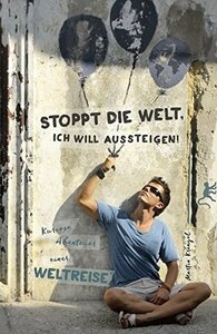 Stoppt die Welt, ich will aussteigen!: Kuriose Abenteuer einer Weltreise. by Martin Krengel