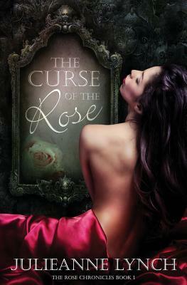 The Curse of the Rose by Julieanne Lynch