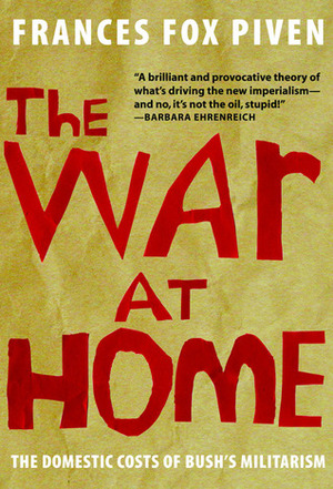 The War at Home: The Domestic Costs of Bush's Militarism by Frances Fox Piven