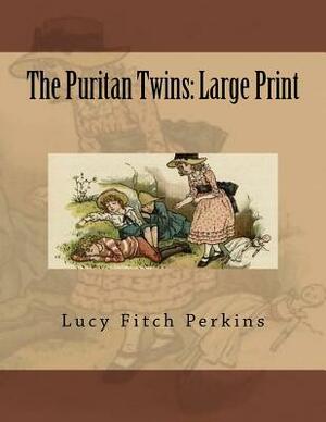 The Puritan Twins: Large Print by Lucy Fitch Perkins