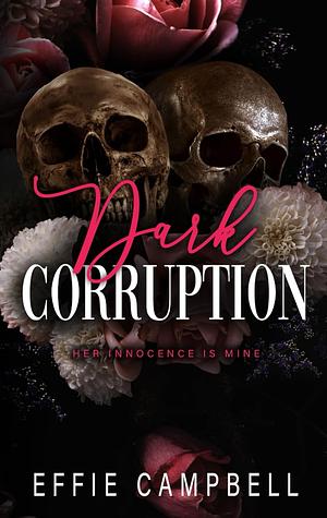 Dark Corruption: A Dark Mafia Romance by Effie Campbell