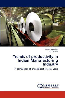 Trends of Productivity in Indian Manufacturing Industry by Prerna Sanwlani, Sunil Dr Kumar