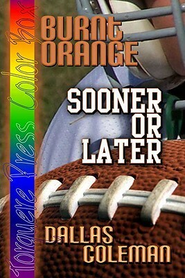 Burnt Orange: Sooner Or Later by Dallas Coleman