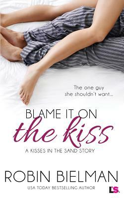 Blame It on the Kiss by Robin Bielman