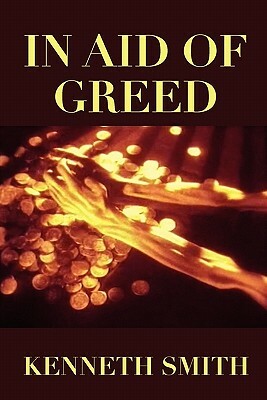 In Aid of Greed by Kenneth Smith