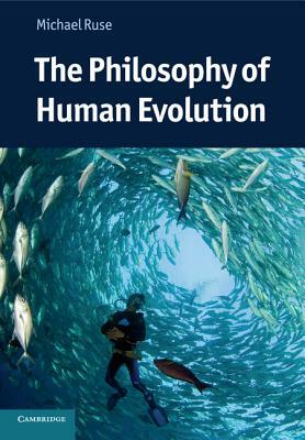 The Philosophy of Human Evolution by Michael Ruse