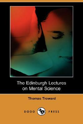 The Edinburgh Lectures on Mental Science (Dodo Press) by Thomas Troward