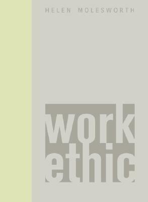 Work Ethic by Helen Molesworth