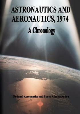 Astronautics and Aeronautics, 1974: A Chronology by National Aeronautics and Administration