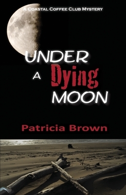 Under A Dying Moon by Patricia Brown