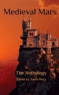 Medieval Mars: The Anthology by Adam David Collings, Allison Rohan, Kat Heckenbach